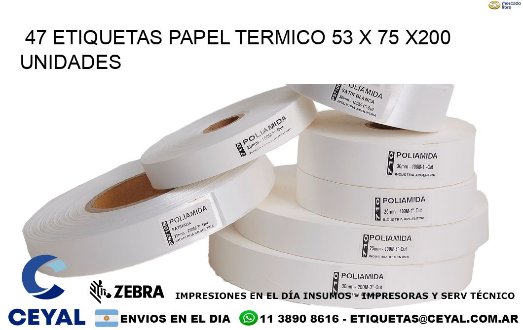 47 ETIQUETAS PAPEL TERMICO 53 x 75 x200 UNIDADES