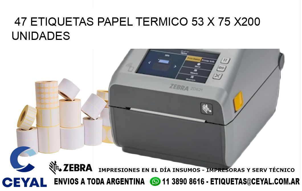 47 ETIQUETAS PAPEL TERMICO 53 x 75 x200 UNIDADES