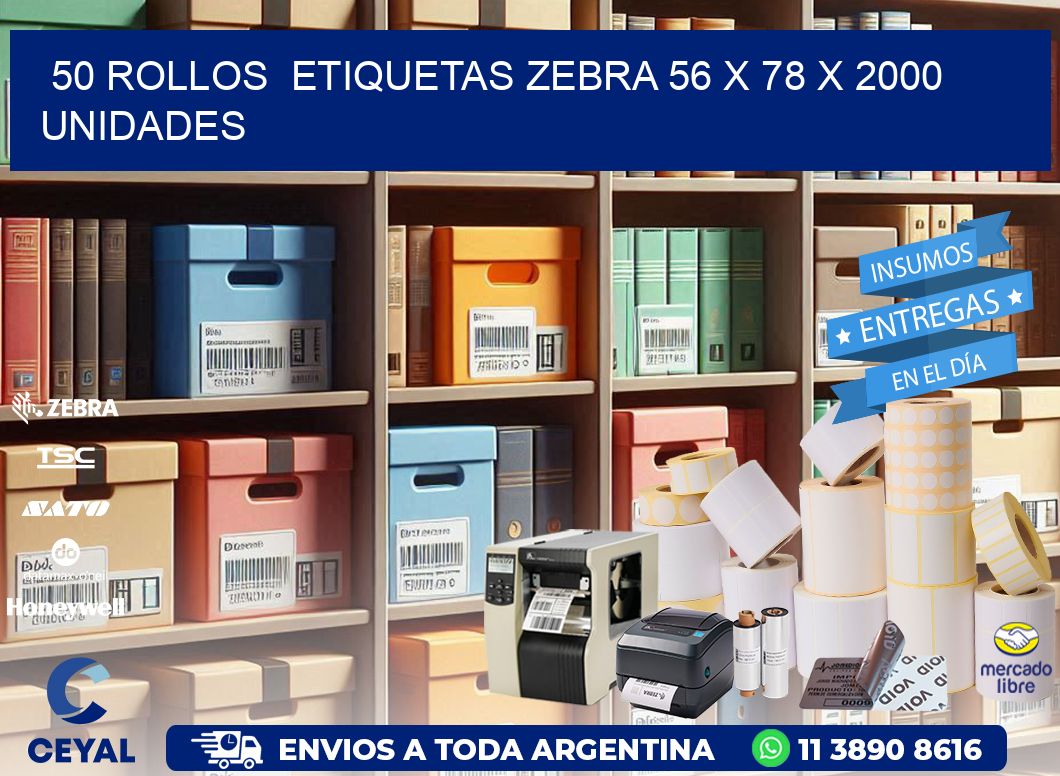 50 ROLLOS  ETIQUETAS ZEBRA 56 x 78 X 2000 UNIDADES