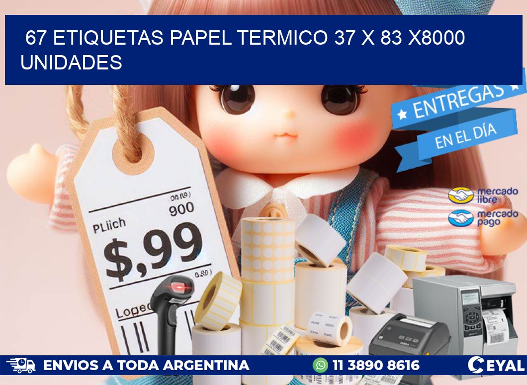 67 ETIQUETAS PAPEL TERMICO 37 x 83 X8000 UNIDADES