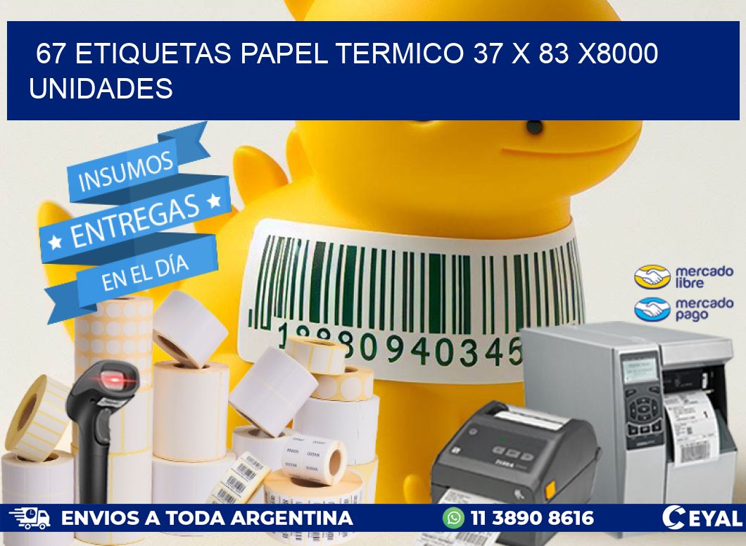 67 ETIQUETAS PAPEL TERMICO 37 x 83 X8000 UNIDADES