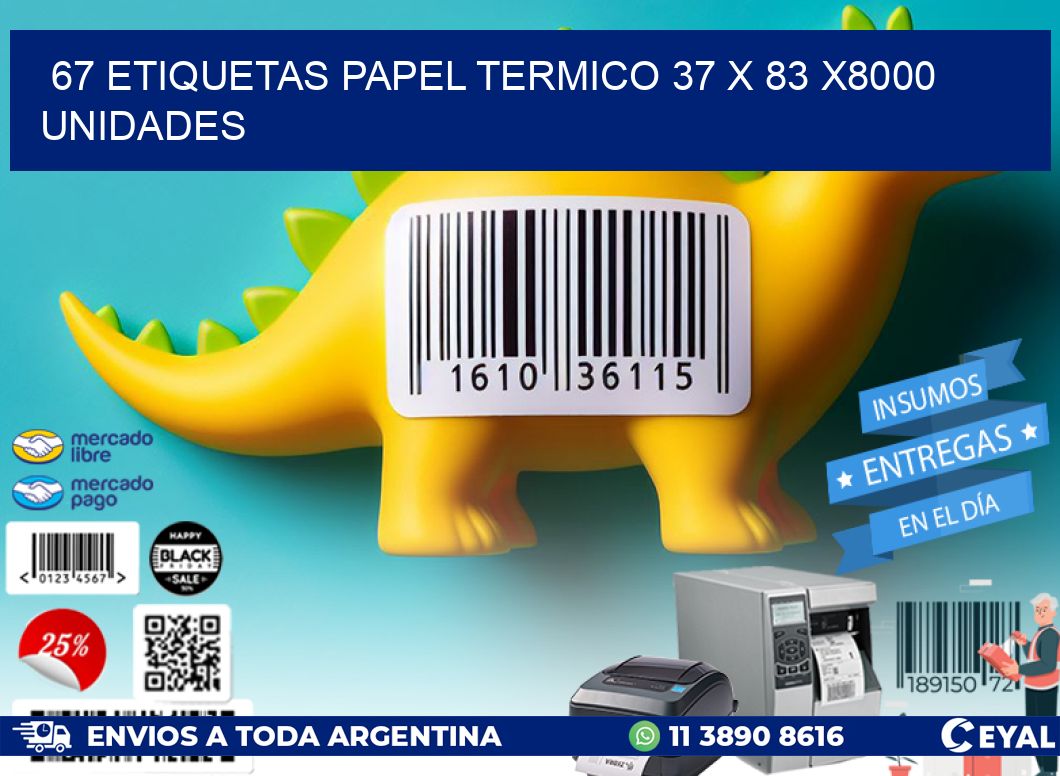 67 ETIQUETAS PAPEL TERMICO 37 x 83 X8000 UNIDADES