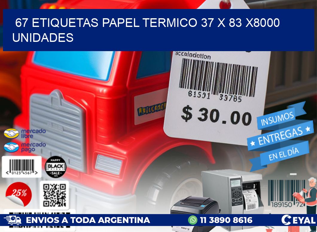 67 ETIQUETAS PAPEL TERMICO 37 x 83 X8000 UNIDADES