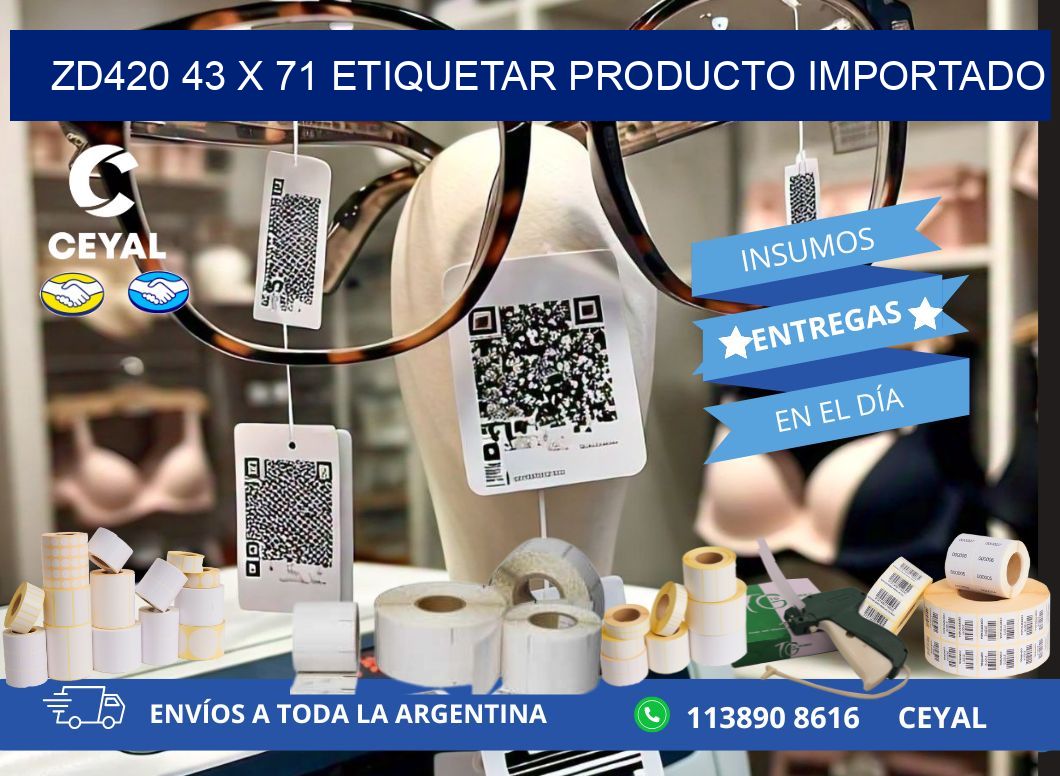 ZD420 43 x 71 ETIQUETAR PRODUCTO IMPORTADO