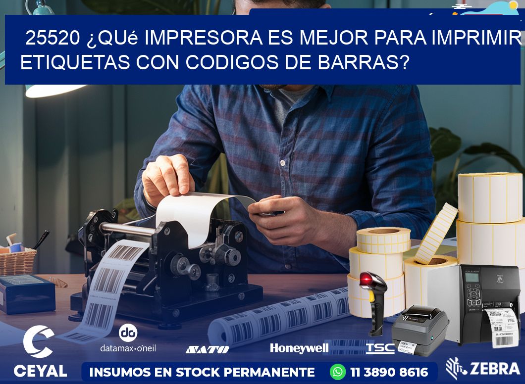 25520 ¿Qué impresora es mejor para imprimir etiquetas con codigos de barras?