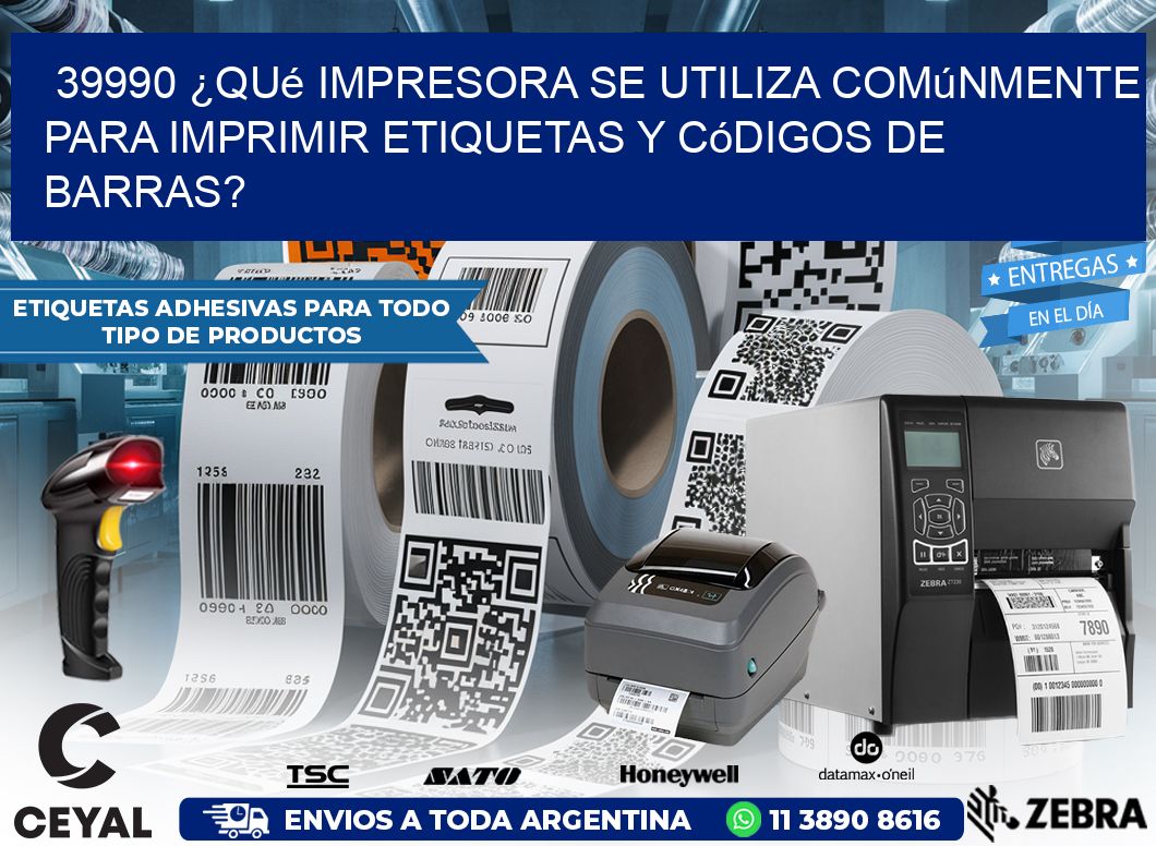 39990 ¿Qué impresora se utiliza comúnmente para imprimir etiquetas y códigos de barras?