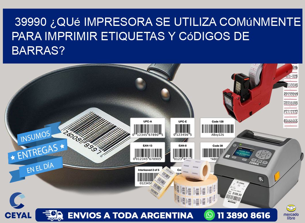 39990 ¿Qué impresora se utiliza comúnmente para imprimir etiquetas y códigos de barras?