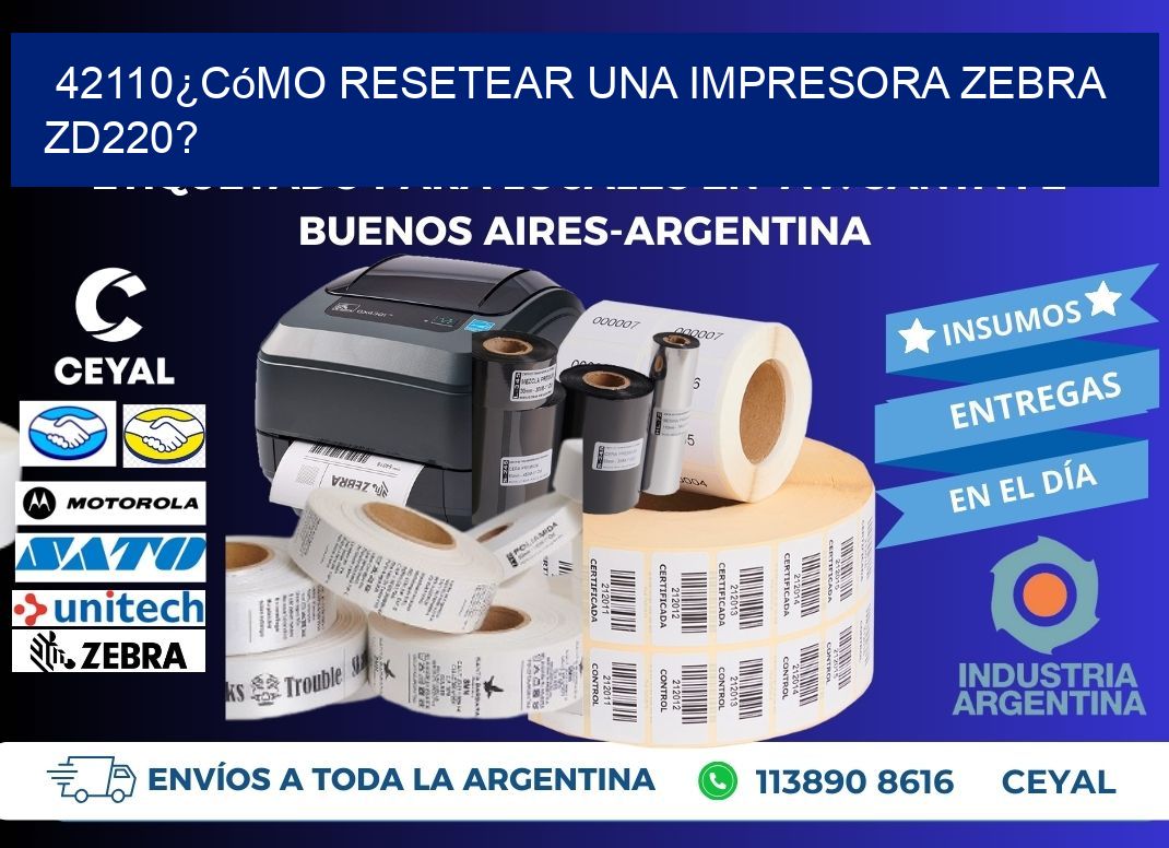 42110¿Cómo resetear una impresora Zebra ZD220?