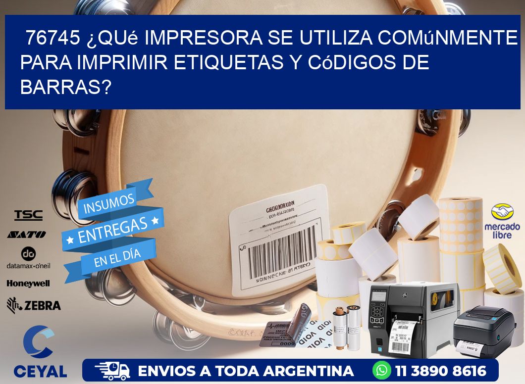 76745 ¿Qué impresora se utiliza comúnmente para imprimir etiquetas y códigos de barras?