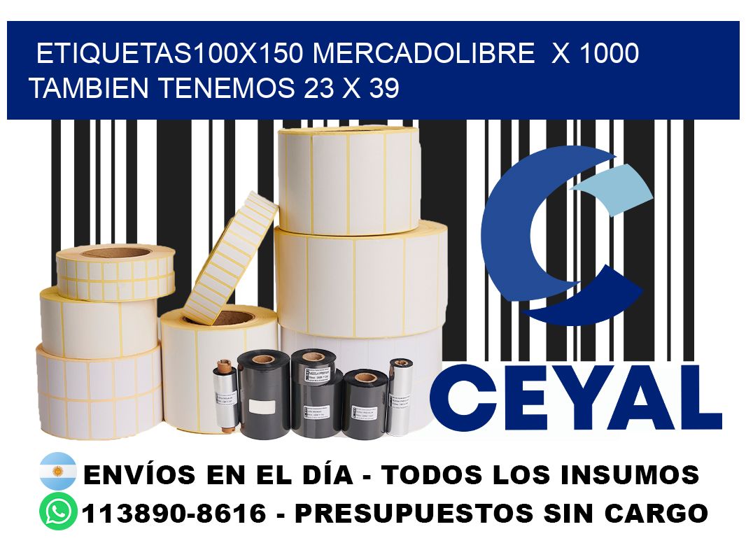 etiquetas100x150 mercadolibre  x 1000 tambien tenemos 23 x 39