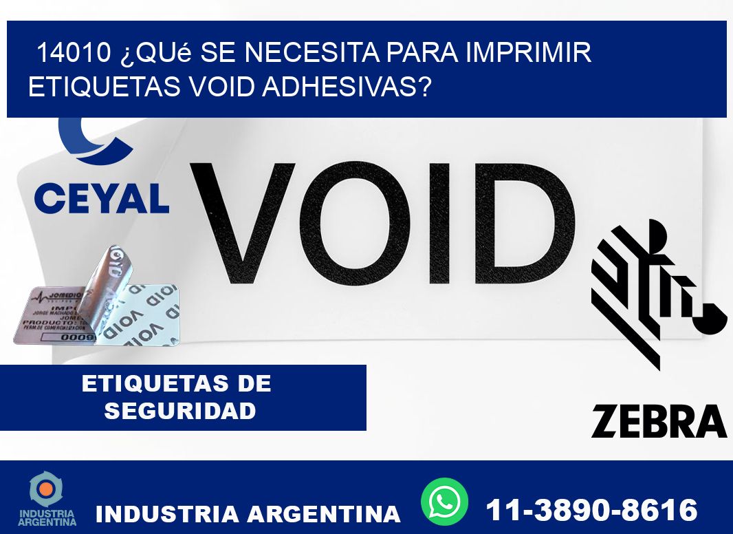 14010 ¿Qué se necesita para imprimir etiquetas void adhesivas?