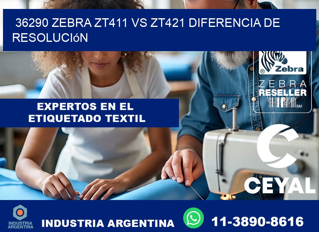 36290 Zebra ZT411 vs ZT421 diferencia de resolución