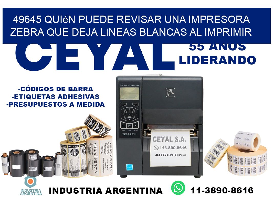 49645 quién puede revisar una impresora zebra que deja líneas blancas al imprimir