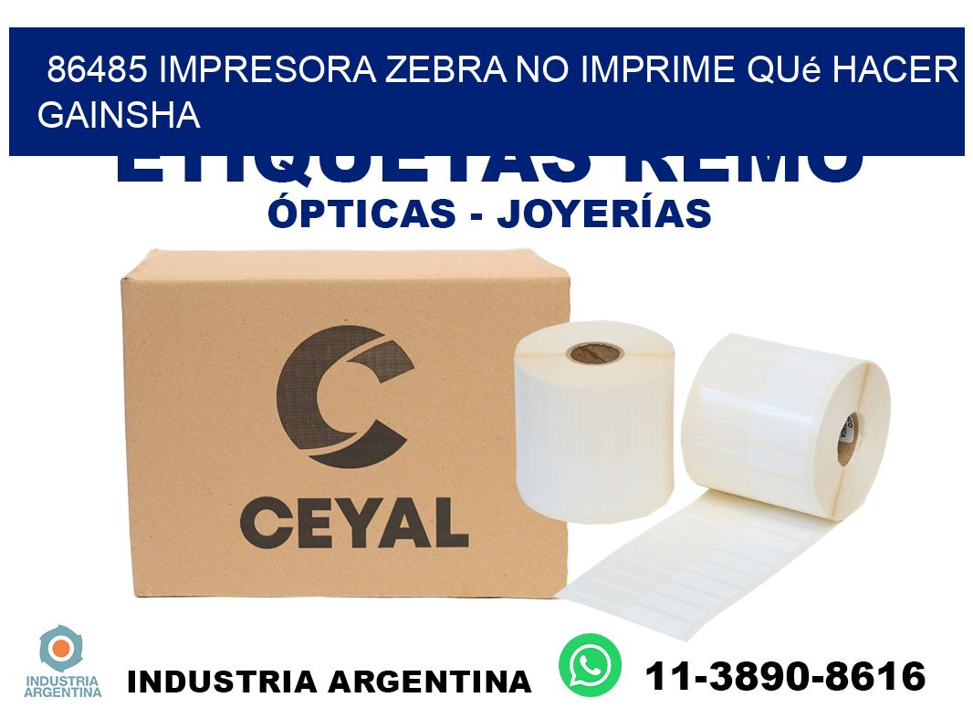86485 impresora zebra no imprime qué hacer GAINSHA