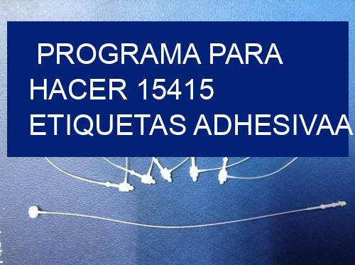 Programa para hacer 15415 etiquetas adhesivaa