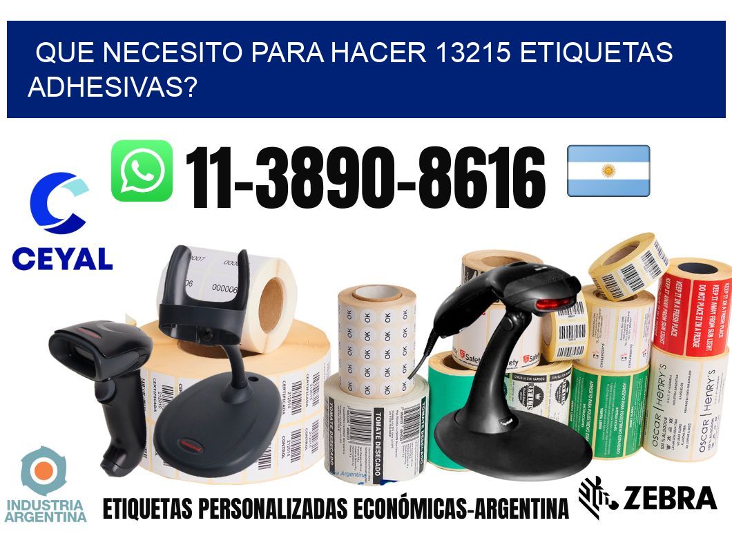 Que necesito para hacer 13215 etiquetas adhesivas?