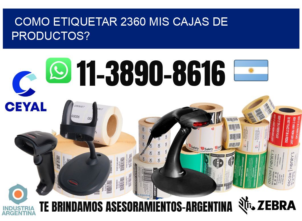 como etiquetar 2360 mis cajas de productos?