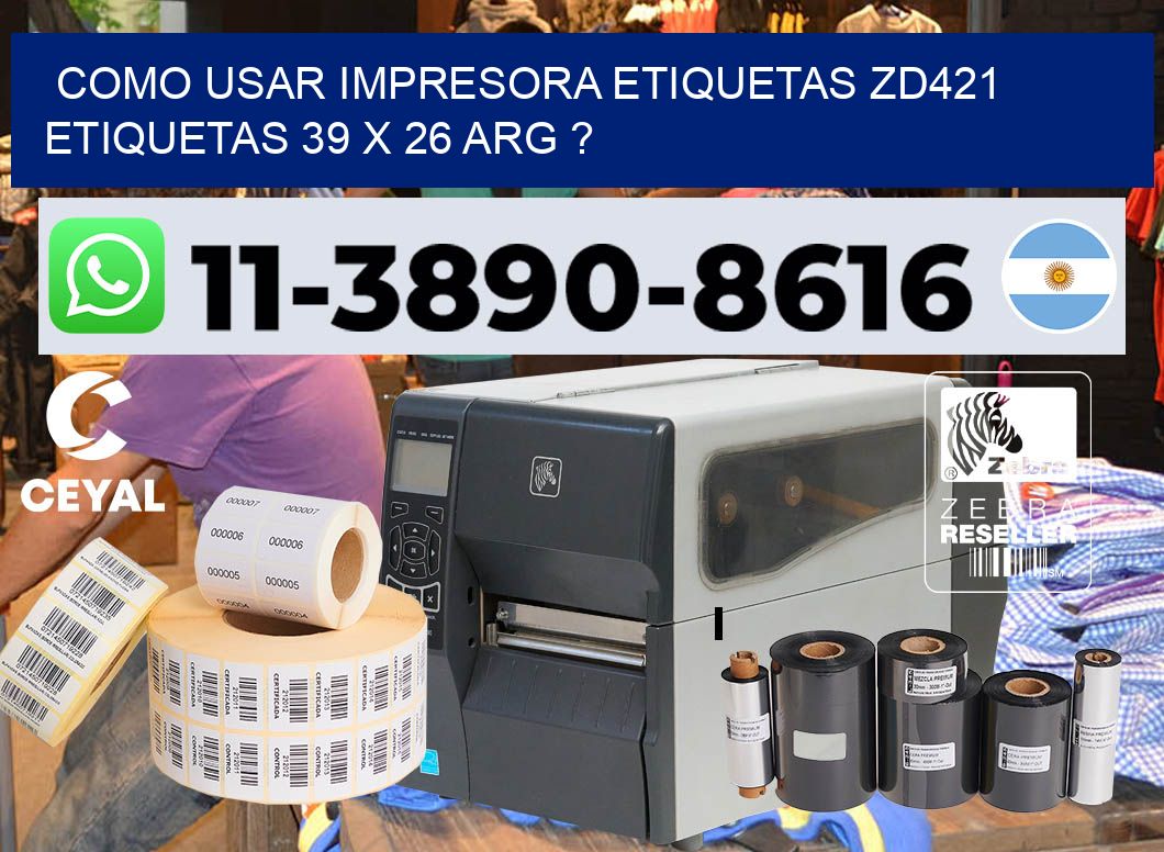 como usar impresora etiquetas zd421 etiquetas 39 x 26 ARG ?