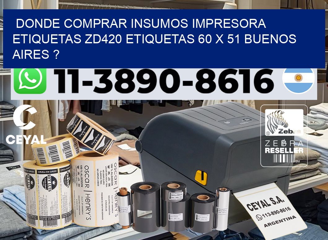 donde comprar insumos impresora etiquetas zd420 etiquetas 60 x 51 Buenos Aires ?