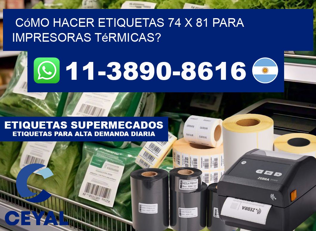 Cómo hacer etiquetas 74 x 81 para impresoras térmicas?
