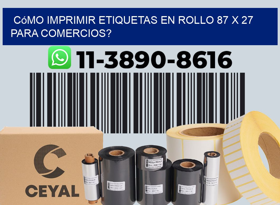 Cómo imprimir etiquetas en rollo 87 x 27 para comercios?