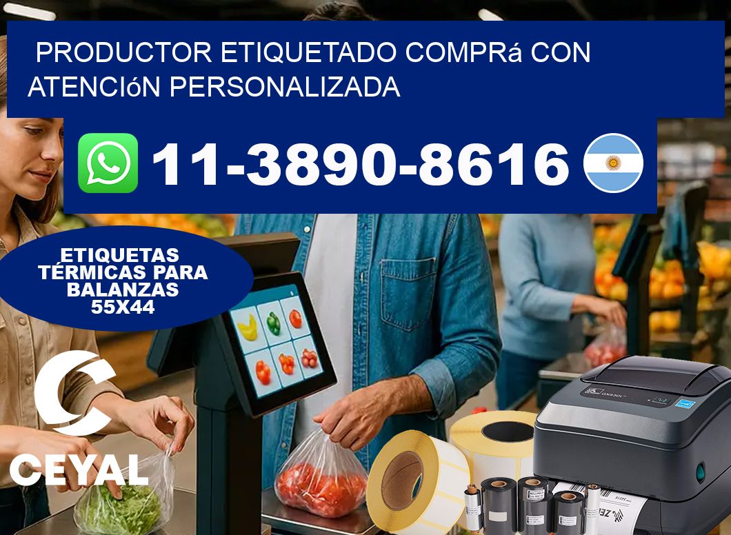 PRODUCTOR ETIQUETADO Comprá con atención personalizada